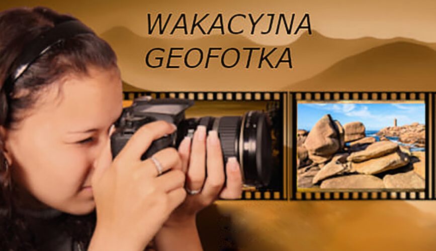 V edycja konkursu „Wakacyjna GeoFotka”  Politechniki Śląskiej